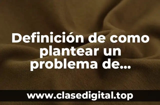 Definición de como plantear un problema de investigación de mercados