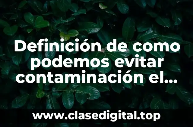 Definición de como podemos evitar contaminación el aire