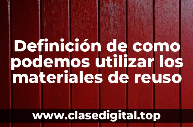 Definición de como podemos utilizar los materiales de reuso
