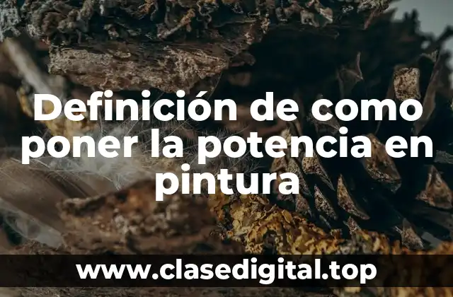 Definición de como poner la potencia en pintura