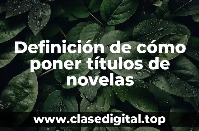 Definición de cómo poner títulos de novelas