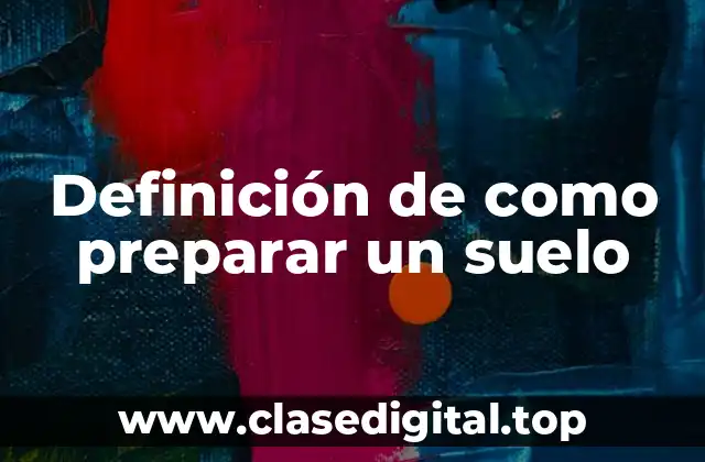 Definición de como preparar un suelo
