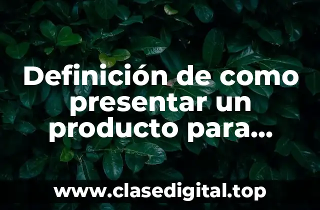 Ejemplos de como presentar un producto para vender