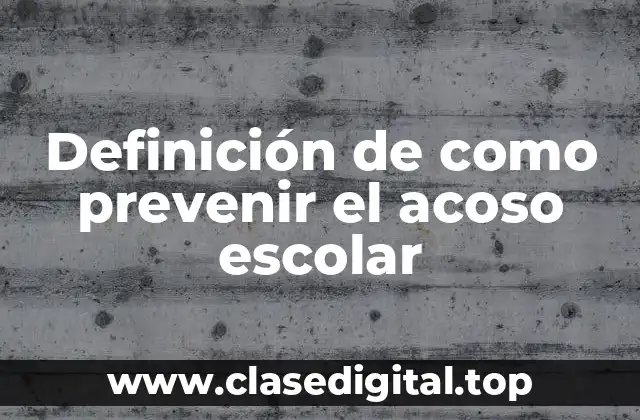 Definición de como prevenir el acoso escolar