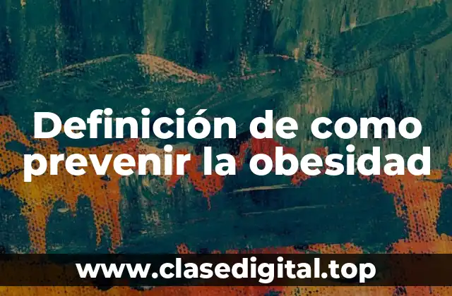 Definición de como prevenir la obesidad