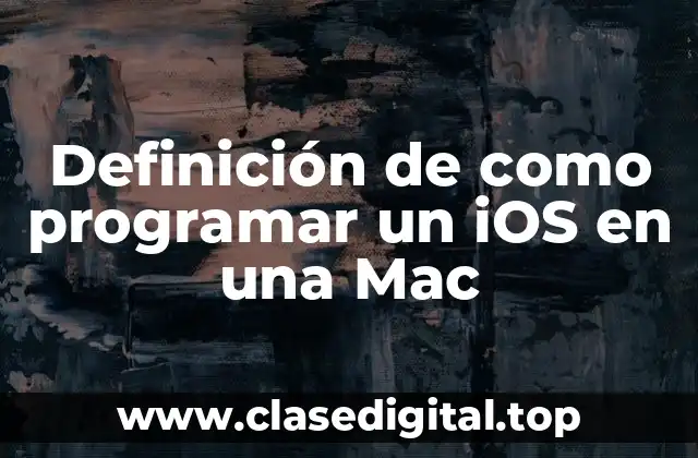 Definición de como programar un iOS en una Mac