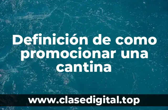 Definición de como promocionar una cantina