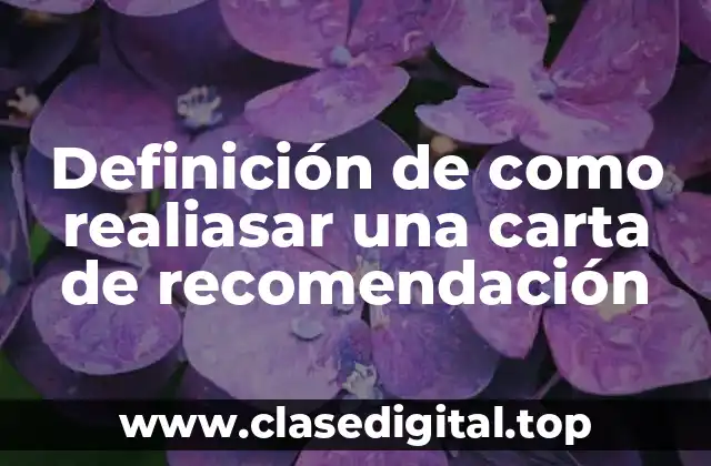 Definición de como realiasar una carta de recomendación