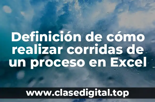 Definición de cómo realizar corridas de un proceso en Excel