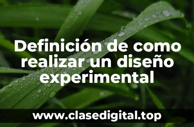 Definición de como realizar un diseño experimental