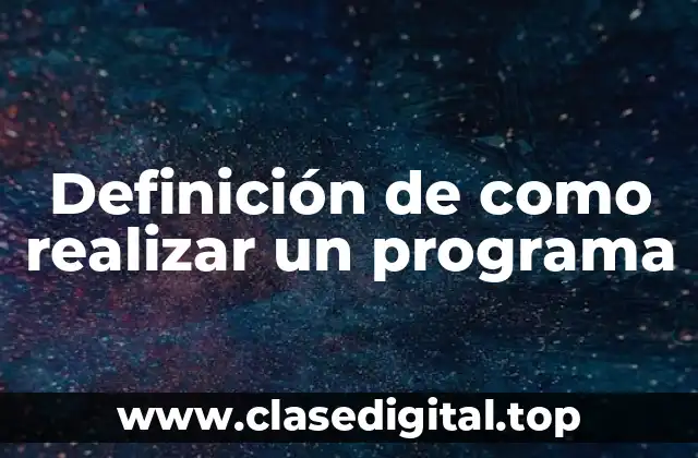 Definición de como realizar un programa