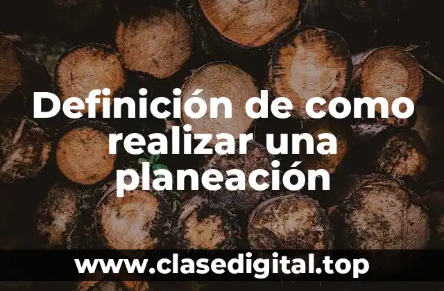 Definición de como realizar una planeación
