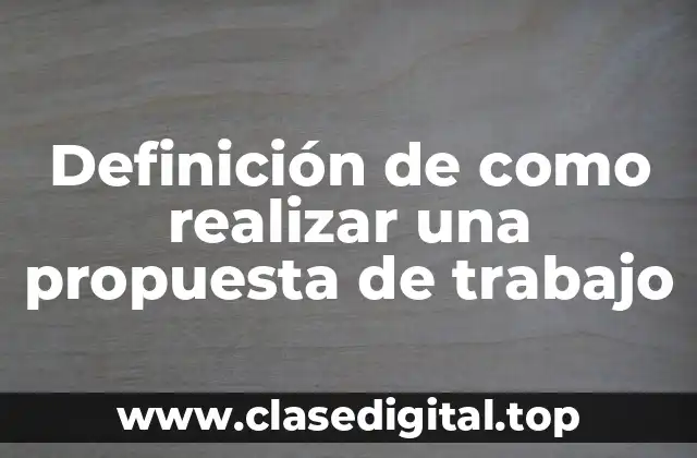 Definición de como realizar una propuesta de trabajo
