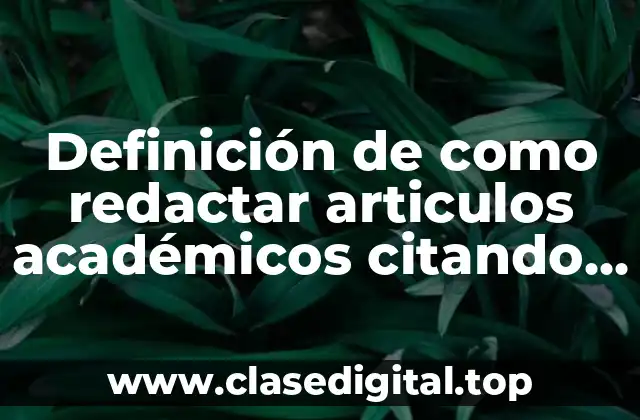 Definición de como redactar articulos académicos citando referencias