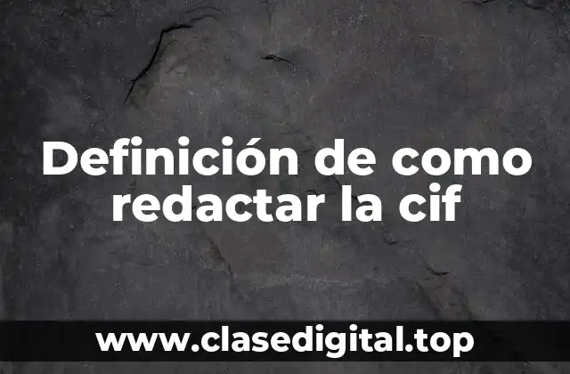 Definición de como redactar la cif