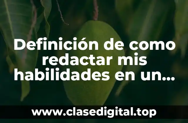 Definición de como redactar mis habilidades en un curriculum