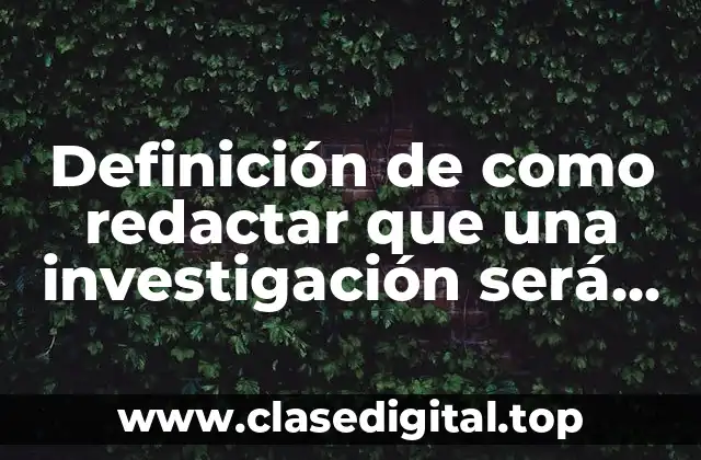 Definición de como redactar que una investigación será cualitativa