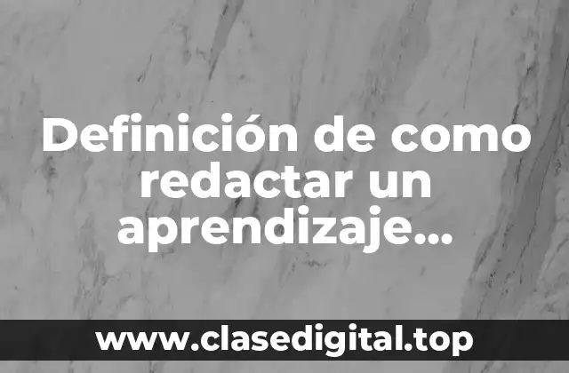 Definición de como redactar un aprendizaje esperado