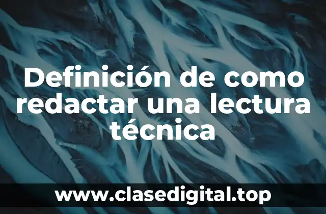 Definición de como redactar una lectura técnica
