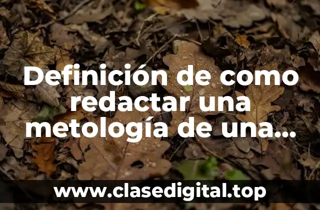 Definición de como redactar una metología de una investigación cualitativa