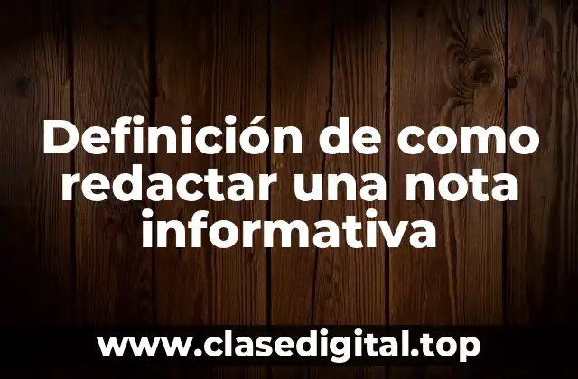 Definición de como redactar una nota informativa