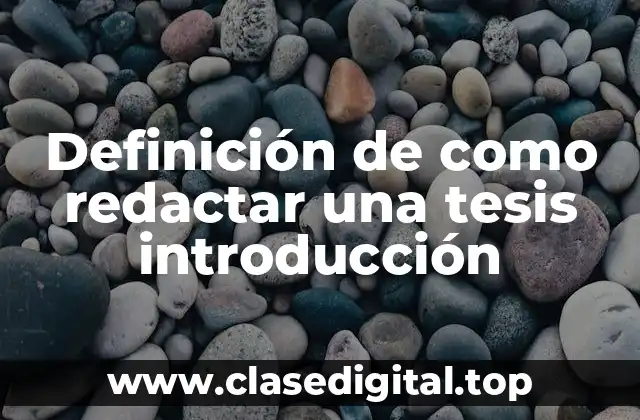 Definición de como redactar una tesis introducción