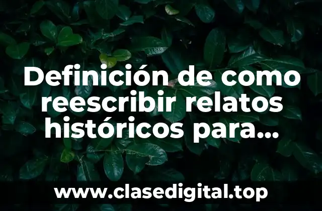 Definición de como reescribir relatos históricos para publicarlos