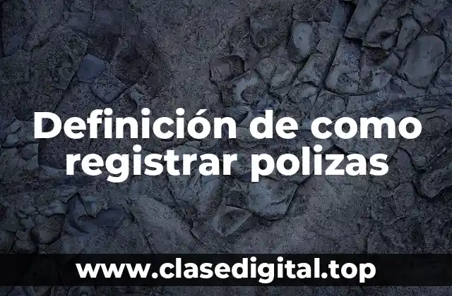 Definición de como registrar polizas