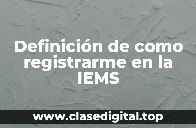 Definición de como registrarme en la IEMS