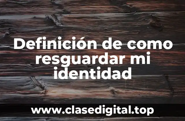 Ejemplos de como resguardar mi identidad