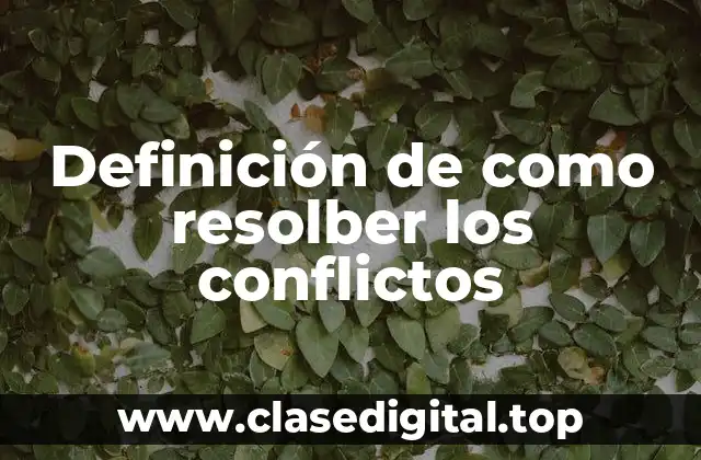 Definición de como resolber los conflictos