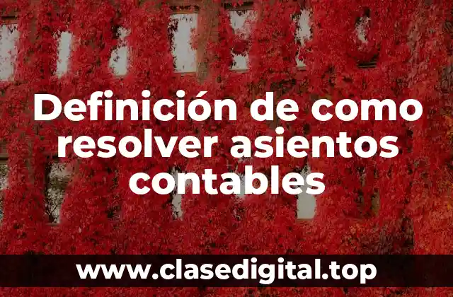 Definición de como resolver asientos contables