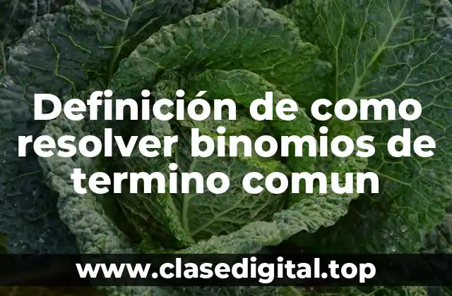 Definición de como resolver binomios de termino comun