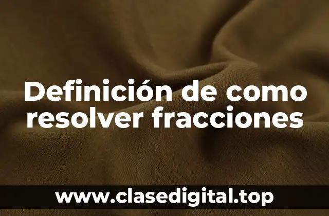 Ejemplos de como resolver fracciones