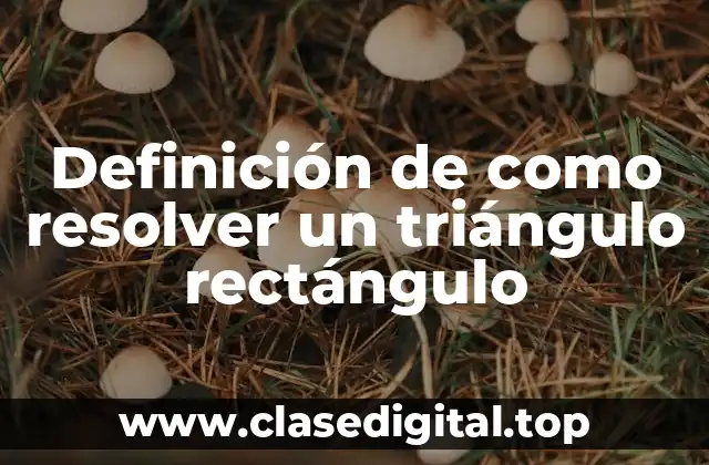 Ejemplos de como resolver un triángulo rectángulo