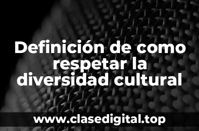 Definición de como respetar la diversidad cultural