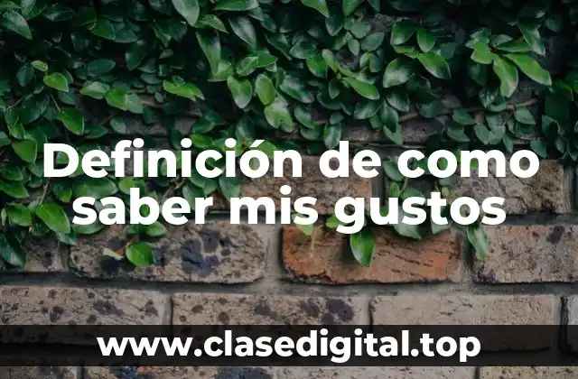 Definición de como saber mis gustos