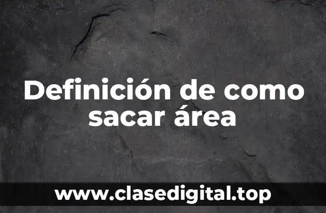 Definición de como sacar área