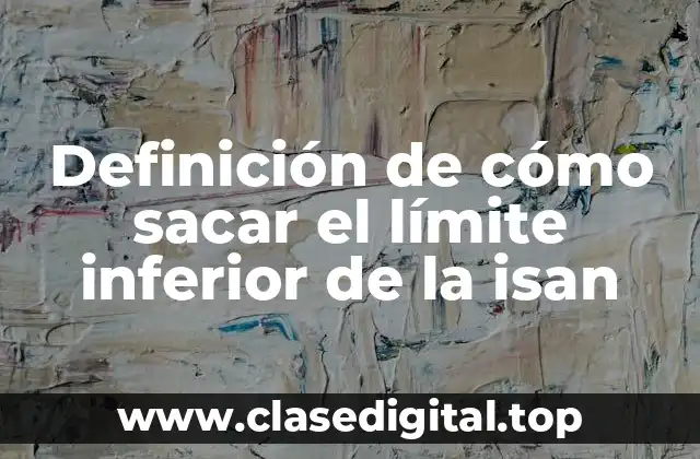 Definición de cómo sacar el límite inferior de la isan