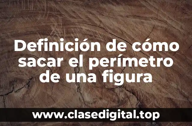 Definición de cómo sacar el perímetro de una figura