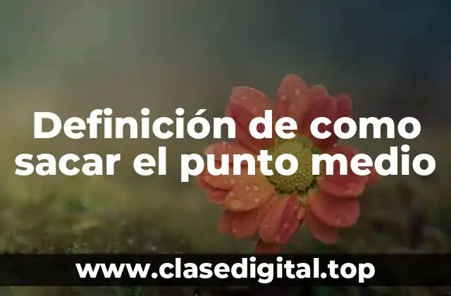 Definición de como sacar el punto medio