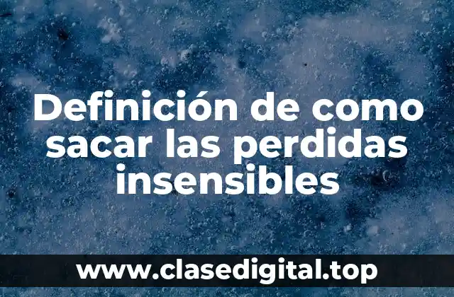 Ejemplos de como sacar las perdidas insensibles