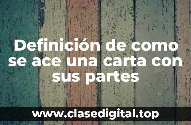 Definición de como se ace una carta con sus partes