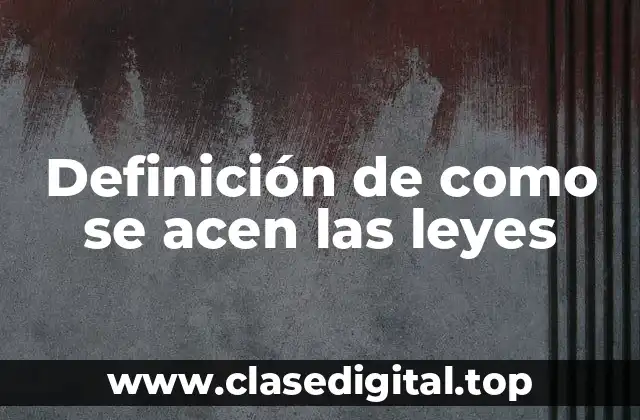 Definición de como se acen las leyes