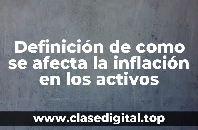 Definición de como se afecta la inflación en los activos