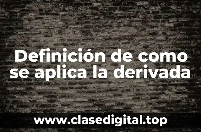 Definición de como se aplica la derivada