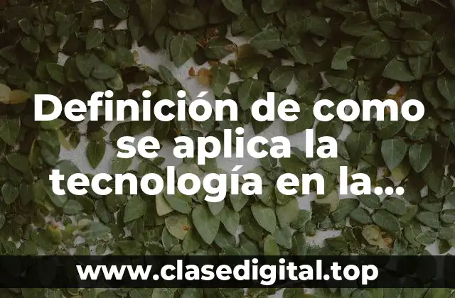 Definición de como se aplica la tecnología en la salud