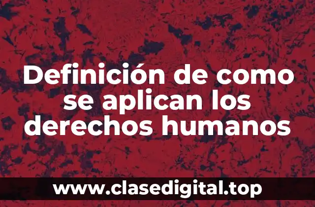 Ejemplos de como se aplican los derechos humanos