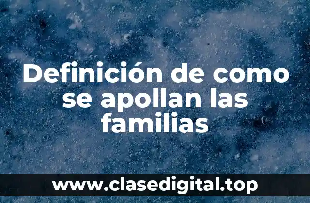 Ejemplos de como se apollan las familias