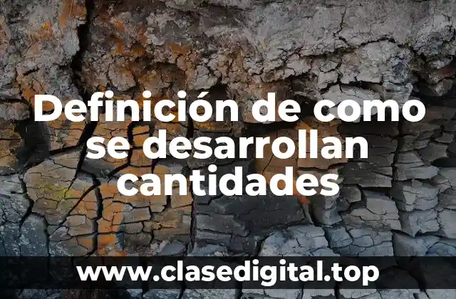 Definición de como se desarrollan cantidades